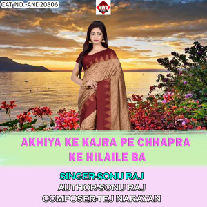 Listen to Akhiya Ke Kajra Pe Chhapra Ke Hilaile Ba song with lyrics from Sonu Raj