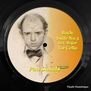 อัลบัม Bach: Suite No.3 in C Major for Cello ศิลปิน Pau Casals