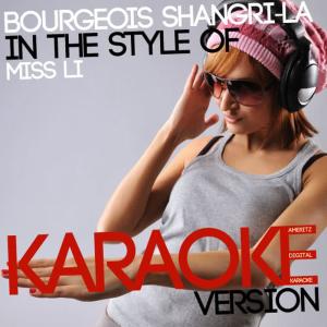 收聽Ameritz Digital Karaoke的Bourgeois Shangri-La (In the Style of Miss Li) (Karaoke Version)歌詞歌曲