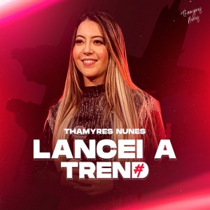 Dengarkan Lancei a Trend lagu dari Thamyres Nunes dengan lirik