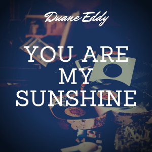 收聽Duane Eddy的You Are My Sunshine歌詞歌曲