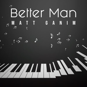 ดาวน์โหลดและฟังเพลง Better Man พร้อมเนื้อเพลงจาก Matt Ganim