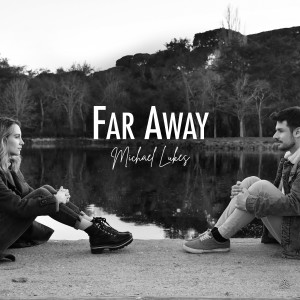 ดาวน์โหลดและฟังเพลง Far Away พร้อมเนื้อเพลงจาก Michael Lukes