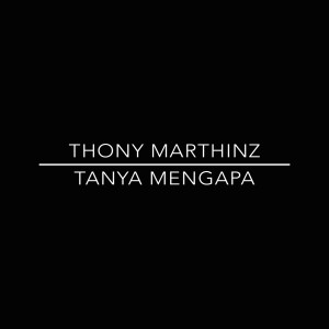 Dengarkan Tanya Mengapa lagu dari THONY MARTHINZ dengan lirik