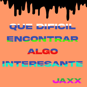 Album Que Dificil Encontrar Algo Interesante oleh Jaxx