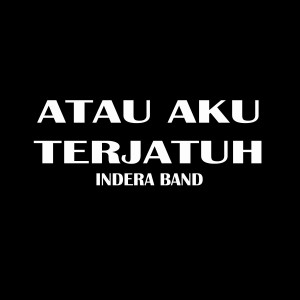 Album Atau Aku Terjatuh oleh Indera Band