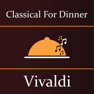 Antonio Vivaldi的專輯Classical for Dinner: Vivaldi