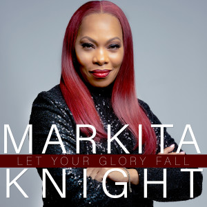 收聽Markita Knight的Let Your Glory Fall歌詞歌曲