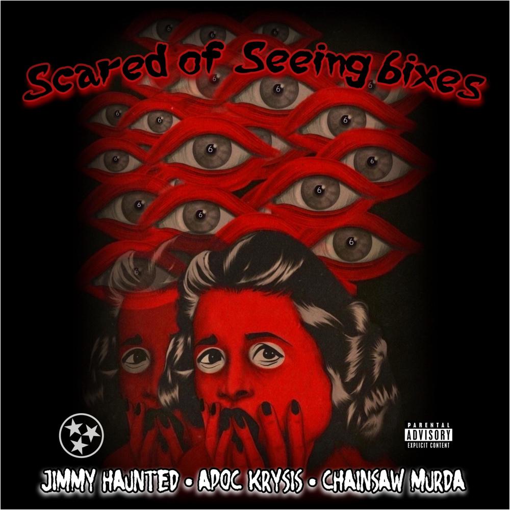 SCARED OF SEEING 6IXES (feat. APOC KRYSIS, CHAINSAW MURDA & JIMMY HAUNTED|Explicit)