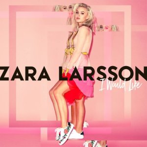ดาวน์โหลดและฟังเพลง I Would Like พร้อมเนื้อเพลงจาก Zara Larsson