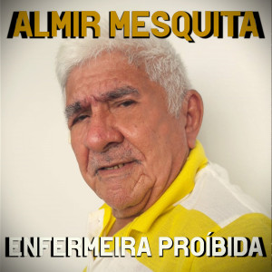 Dengarkan Enfermeira Proíbida lagu dari Almir Mesquita dengan lirik