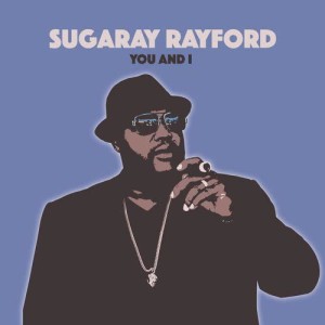 ดาวน์โหลดและฟังเพลง You and I พร้อมเนื้อเพลงจาก Sugaray Rayford