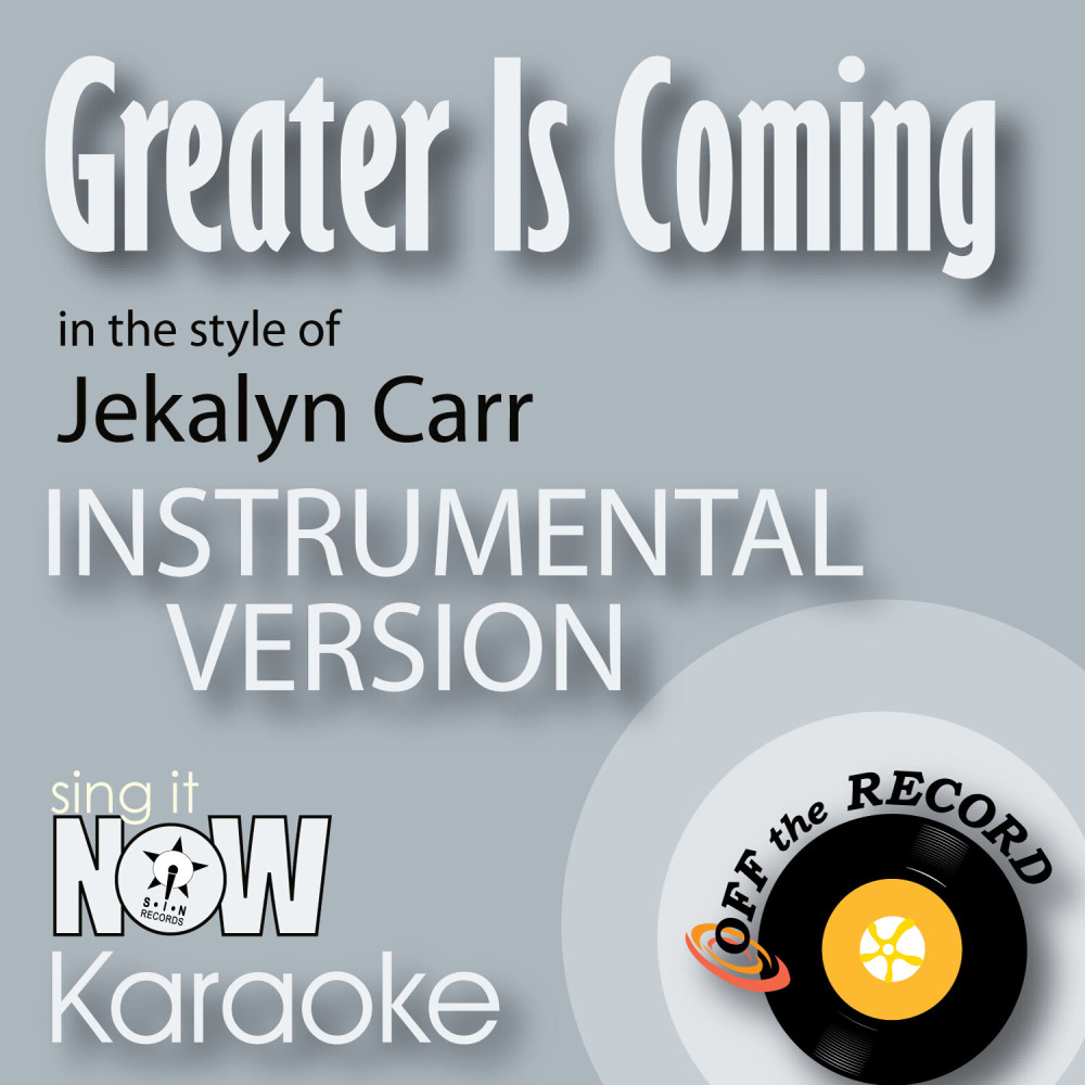 Greater Is Coming (In the Style of Jekalyn Carr) [Instrumental Karaoke Version] (Instrumental Karaoke Version)