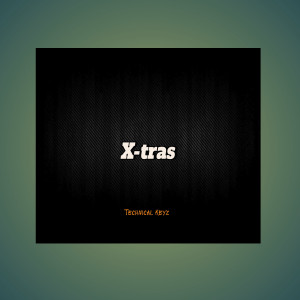 收聽Technical Keyz的X-Tras歌詞歌曲
