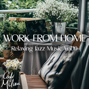 Album Work from Home | Relaxing Jazz Music, Vol. 10 oleh Various