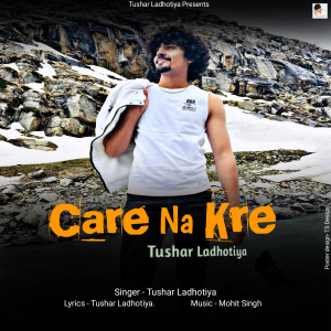 Tushar Ladhotiya的專輯Care Na Kre
