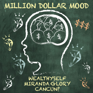 ดาวน์โหลดและฟังเพลง Million Dollar Mood พร้อมเนื้อเพลงจาก WEALTHYSELF