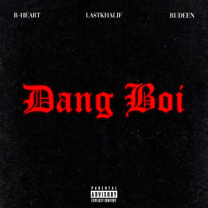 B-Heart的专辑Dang Boi (Explicit)