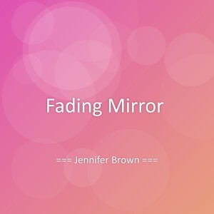 Listen to Fading Mirror song with lyrics from Jennifer Brown