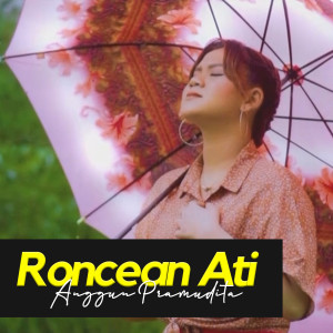 Dengarkan lagu Roncean Ati (Explicit) nyanyian Anggun Pramudita dengan lirik