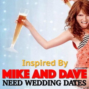 Various Artists的專輯Inspired By 'Mike And Dave Need Wedding Dates'
