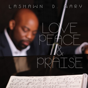อัลบัม Love, Peace & Praise ศิลปิน LaShawn D. Gary