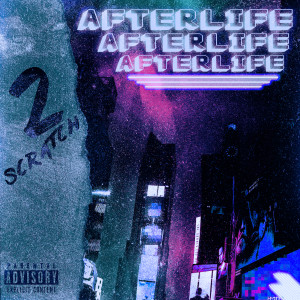 Listen to AFTERLIFE (Explicit) song with lyrics from 2scratch