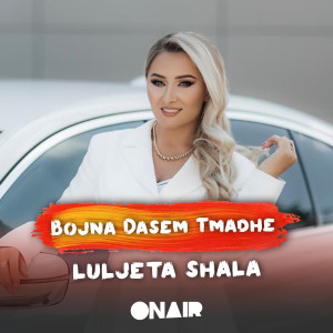 Dengarkan lagu Bojna dasem tmadhe nyanyian Luljeta Shala dengan lirik