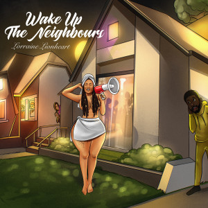 Listen to Wake up the Neighbours song with lyrics from LORRAINE LIONHEART