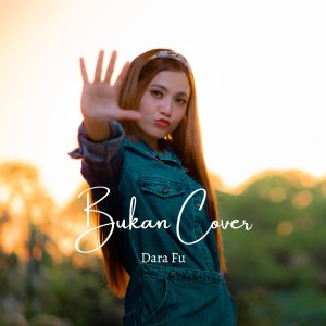 收听Dara Fu的Bukan Cover歌词歌曲