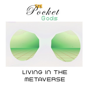 The Pocket Gods的專輯Living In The Metaverse