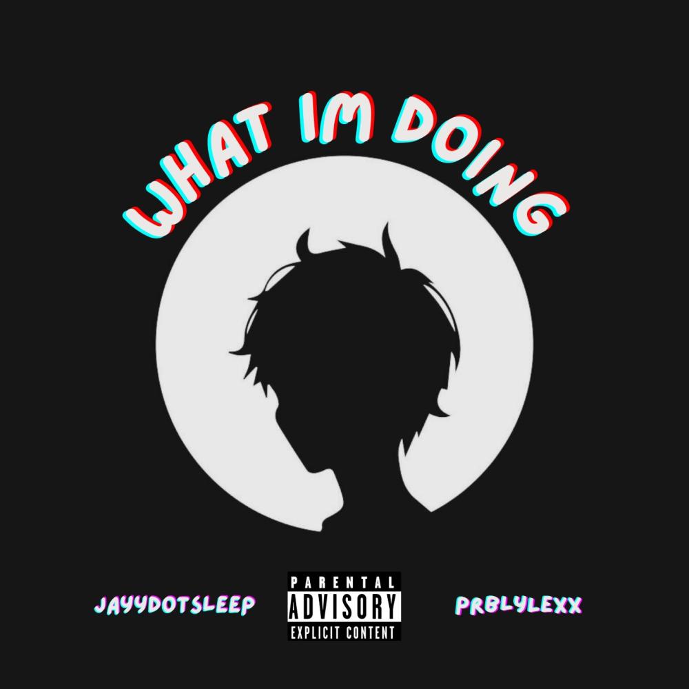 What im Doing (feat. prblyLexx) (Explicit)