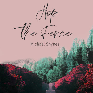 Listen to Hop the Fence (Explicit) song with lyrics from Michael Shynes