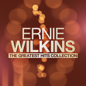 Album The Greatest Hits Collection from Ernie Wilkins