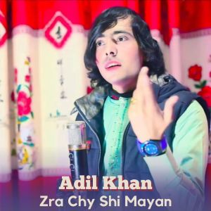 Listen to Zra Chy Shi Mayan song with lyrics from Adil Khan