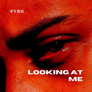 PYRO的專輯Looking at Me