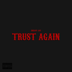 Listen to Trust Again (Explicit) song with lyrics from 2Heavy Jay