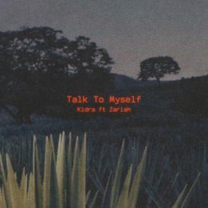 收聽Kidra的Talk To Myself (feat. Zariah)歌詞歌曲