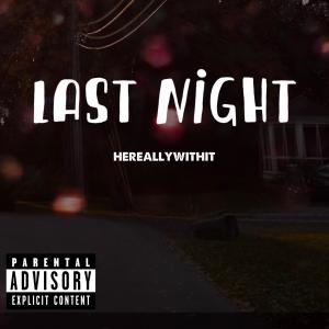 ดาวน์โหลดและฟังเพลง Last Night (Explicit) พร้อมเนื้อเพลงจาก HEREALLYWITHIT