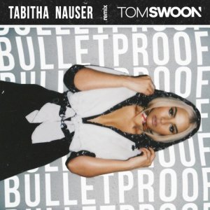 收聽Tabitha Nauser的Bulletproof (Tom Swoon Remix)歌詞歌曲
