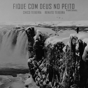 Album Fique Com Deus No Peito (Pantanal) from Chico Teixeira