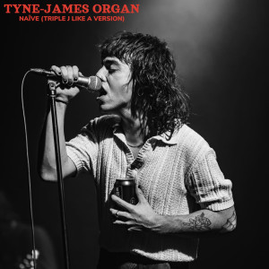 อัลบัม Naïve (triple j Like A Version) ศิลปิน Tyne-James Organ