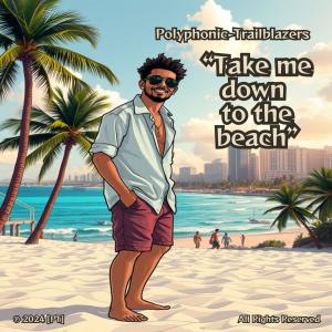 收聽Polyphonic-Trailblazers的Take me down to the beach歌詞歌曲