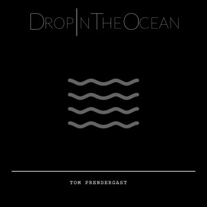 收聽Tom Prendergast的Drop In The Ocean歌詞歌曲