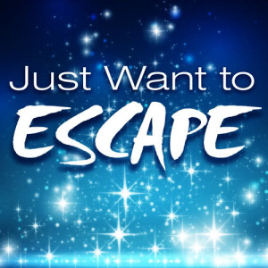 Just Want to Escape