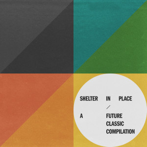Album Shelter In Place: A Future Classic Compilation (Explicit) oleh Future Classic