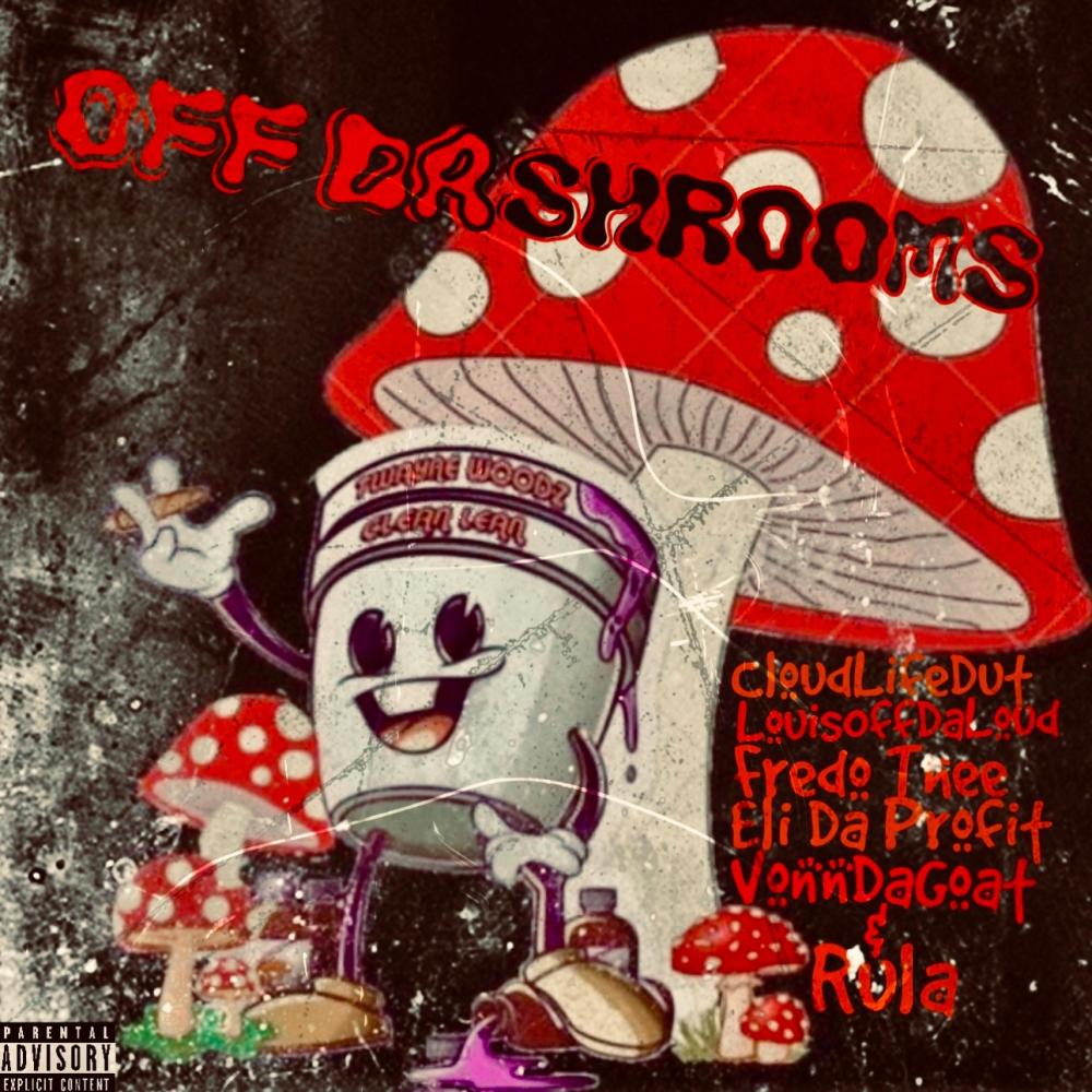 Off Da Shrooms (feat. CloudLifeDut, Eli Da Profit, Fredo Thee, Rula & VonnDaGoat) (Explicit)