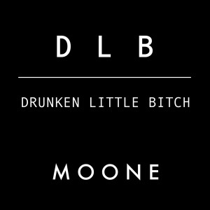 ดาวน์โหลดและฟังเพลง Drunken Little Bitch (Explicit) พร้อมเนื้อเพลงจาก MOONE