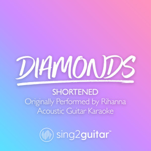 Dengarkan Diamonds (Shortened) [Originally Performed by Rihanna] (Acoustic Guitar Karaoke) lagu dari Sing2Guitar dengan lirik