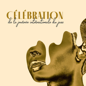Album Célébration de la journée internationale du jazz (Profitez de cette journée et restez détendu avec des sons doux) from Restaurant Jazz Sensation